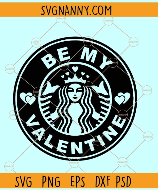 Be my Valentine Starbucks SVG, Valentine Starbucks Coffee svg, Valentines Day svg