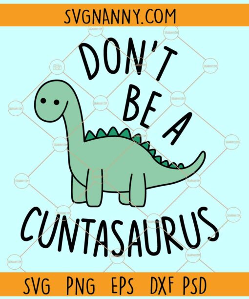 Don't be a cuntasaurus svg, cuntasaurus svg, adult humor svg, funny dinosaur svg