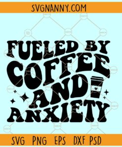 Fueled by coffee and anxiety svg, iced coffee svg, coffee shirt wavy letters svg