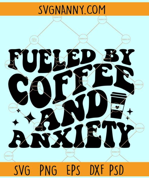 Fueled by coffee and anxiety svg, iced coffee svg, coffee shirt wavy letters svg