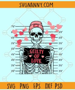 Guilty of love Skeleton SVG, Valentine skeleton svg, Guilty of Love Skeleton Valentine SVG