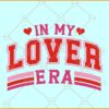 In my lover era SVG, Taylor Swift Valentine SVG, Lover shirt SVG PNG