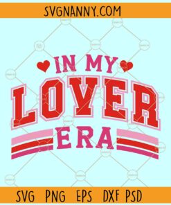 In my lover era SVG, Taylor Swift Valentine SVG, Lover shirt SVG PNG