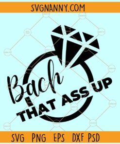 Bach that ass up SVG, Bachelorette svg, Bridal Shower svg, Bachelorette party SVG