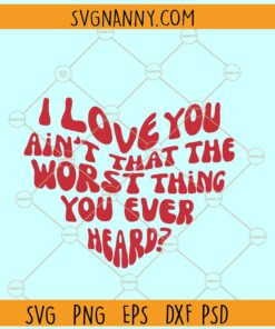 Cruel summer lyrics SVG, I love ain’t that the worst thing SVG, Taylor Swift SVG