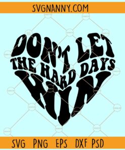 Don't let hard days win SVG, inspirational svg, stay positive svg