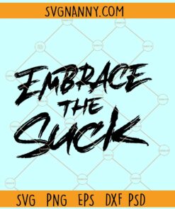Embrace the suck SVG, motivational quote svg, Embrace the suck png