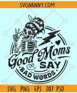 Good Moms Say Bad Words SVG, Skeleton Mom SVG, good moms say bad words svg