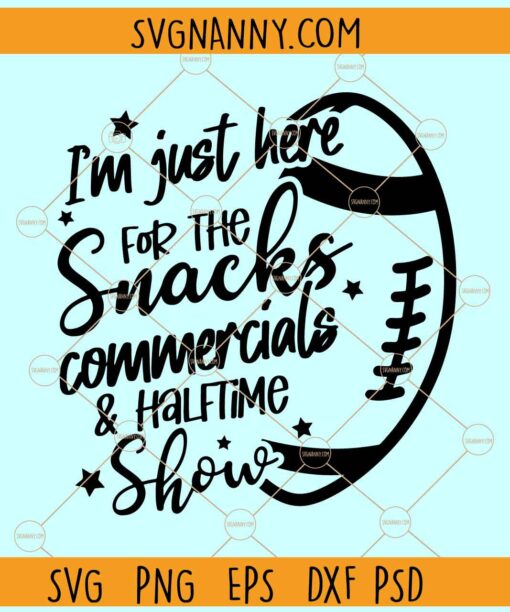 I'm Just Here For The Snacks Commercials and Halftime Show Svg, Super Bowl svg, halftime show svg