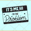It's Me Hi I'm The Problem svg, It's Me Svg Png, I'm the Problem svg, Funny Shirt Svg