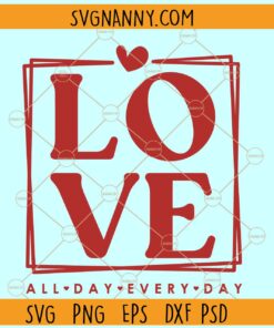 Love all day every day svg, Valentine day square SVG, Valentine SVG files for cricut