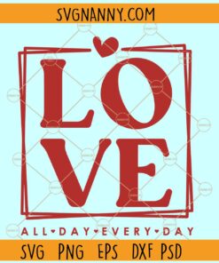 Love all day every day svg, Valentine day square SVG, Valentine SVG files for cricut