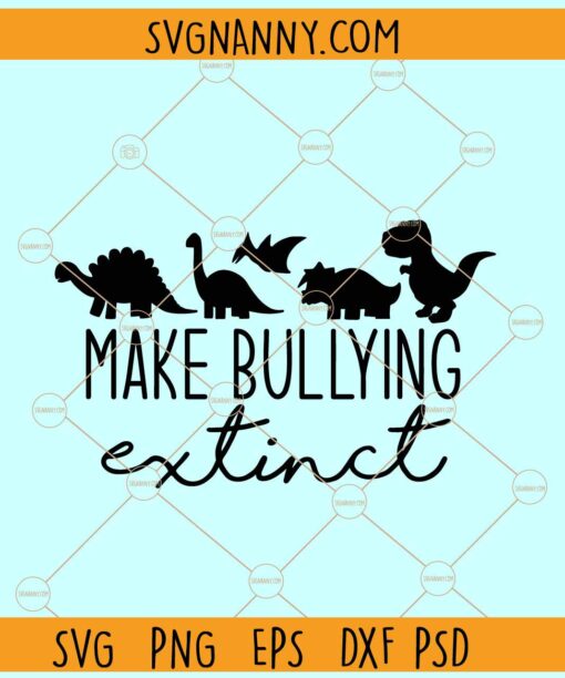 Make Bullying Extinct SVG, Dinosaur SVG, Anti-Bullying SVG, Stop Bullying svg