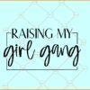 Raising my girl gang SVG, girl mom svg, mom of girls svg