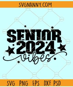 Senior vibes 2024 svg, Senior vibes svg, class of 2024 svg, graduation 2024 svg
