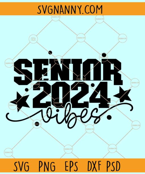 Senior vibes 2024 svg, Senior vibes svg, class of 2024 svg, graduation 2024 svg