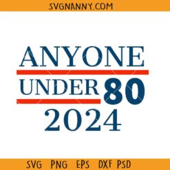 Anyone under 80 2024 SVG, USA elections svg, Anyone under 80 svg