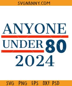 Anyone under 80 2024 SVG, USA elections svg, Anyone under 80 svg