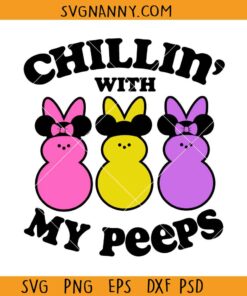 Chillin with my Disney peeps SVG, bunny Mickey ears svg, Easter peeps svg