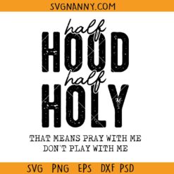 Half hood half holy SVG, That Means Pray With Me Svg