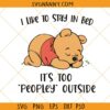 I Like To Stay In Bed Winnie Pooh Svg, its too peopley outside svg