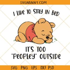 I Like To Stay In Bed Winnie Pooh Svg, its too peopley outside svg