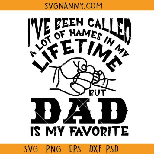 I have been called a lot of names in my lifetime but dad is my favorite svg