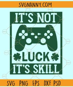 It's not luck it's skill SVG, gamer St Patricks Day svg, Video game svg, Shamrock svg