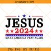 Jesus 2024 Make America Pray Again svg, Jesus 2024 svg
