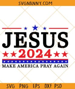Jesus 2024 Make America Pray Again svg, Jesus 2024 svg