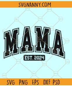 Mama Est 2024 svg, Mama varsity VSG, New mom svg, Mom shirt SVG