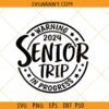 Seniors trip in progress 2024 svg, class of 2024 svg, graduation 2024 svg