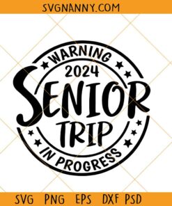 Seniors trip in progress 2024 svg, class of 2024 svg, graduation 2024 svg