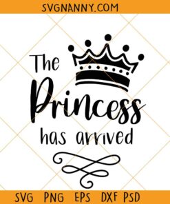 The Princess Has Arrived Svg, Baby Onesie Svg, Newborn girl SVG, Princess Crown Svg