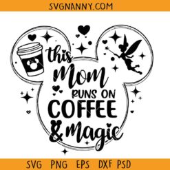 This Mom Runs on Coffee and Magic SVG, Disney mom svg