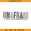 Unafraid I know who holds tomorrow SVG, unafraid svg, Christian shirt svg