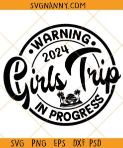 Warning girls trip 2024 SVG, Girls Trip 2024 Svg, Girls Weekend Svg