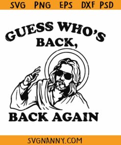 Guess Who’s Back Back Again SVG, jesus Easter SVG, funny cool Jesus svg, Easter shirt svg
