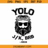 YOLO JK BRB Jesus svg, cool Jesus svg, funny Easter Jesus svg