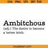 Ambitchous svg, ambitchous definition svg, the desire to become a better bitch svg