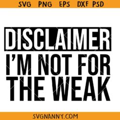 Disclaimer I'm not for the weak SVG, Not for the weak svg, small business owner svg