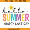 Hello Summer Happy Last Day SVG, school summer svg, Last Day of school SVG