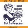 I baked some shut the fucupcakes SVG, Baking mom svg