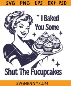 I baked some shut the fucupcakes SVG, Baking mom svg