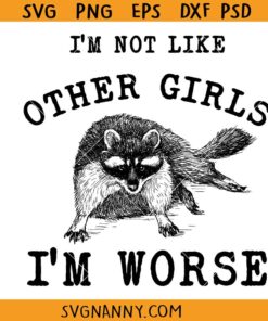 I'm Not Like Other Girls I'm Worse SVG, Raccoon meme svg, Girl boss svg