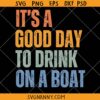 It's a good day to drink on a boat SVG, summer shirt svg, beach life svg