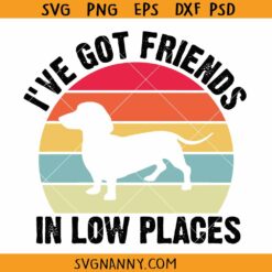 I've Got a friends in low places SVG, Dachshund svg, dog mom svg