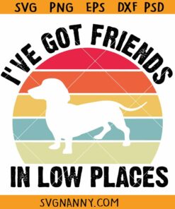 I've Got a friends in low places SVG, Dachshund svg, dog mom svg