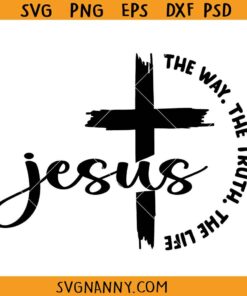 Jesus the Way the Truth the Life svg, Christian shirt SVG, Jesus cross svg