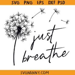Just Breathe Dandelion svg, blowing dandelion svg, Just breathe svg
